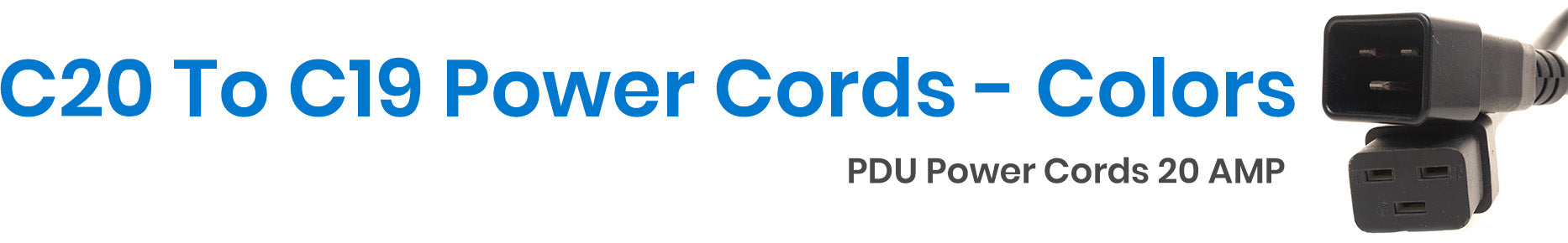 C20 To C19 Power Cords- All Colors
