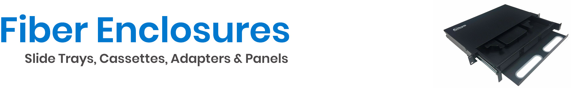 Fiber Optic Enclosures - Fiber Enclosures - Fiber Adapters - Fiber Slide Trays - Cables.com